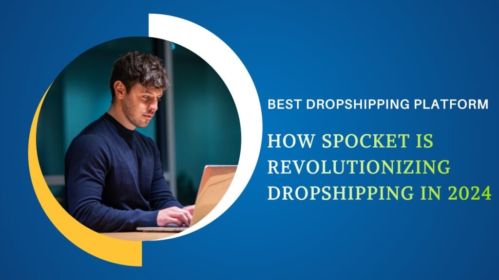 How Spocket is Revolutionizing Dropshipping in 2024